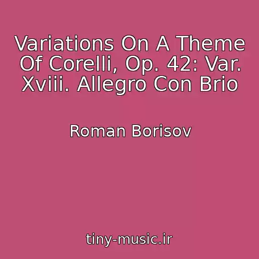 کاور آهنگ Variations On A Theme Of Corelli, Op. 42: Var. Xviii. Allegro Con Brio از Roman Borisov