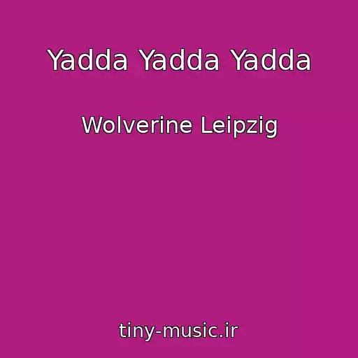کاور آهنگ Yadda Yadda Yadda از Wolverine Leipzig
