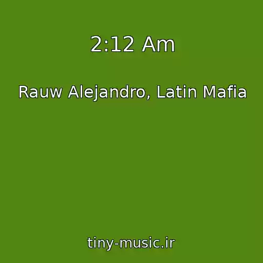 کاور آهنگ 2:12 Am از Rauw Alejandro, Latin Mafia
