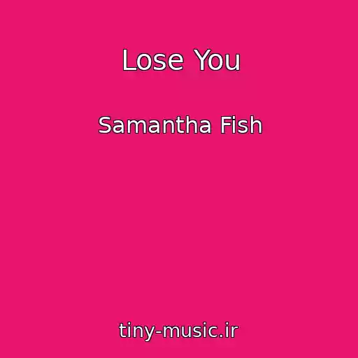 کاور آهنگ Lose You از Samantha Fish