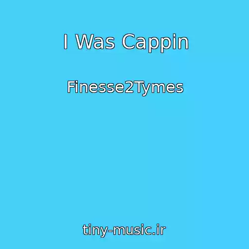 کاور آهنگ I Was Cappin از Finesse2Tymes