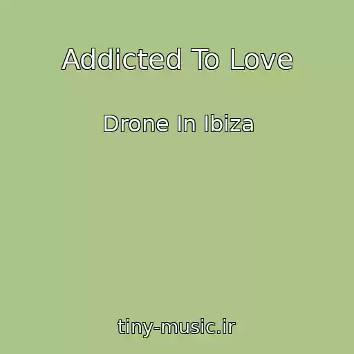 کاور آهنگ Addicted To Love از Drone In Ibiza