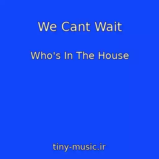 کاور آهنگ We Cant Wait از Who's In The House