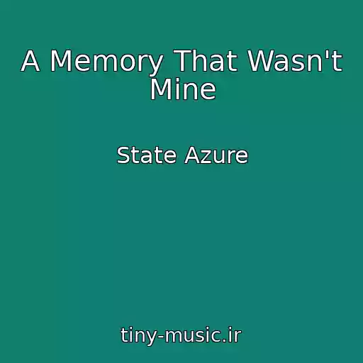 کاور آهنگ A Memory That Wasn't Mine از State Azure