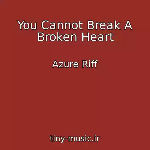 کاور آهنگ You Cannot Break A Broken Heart از Azure Riff