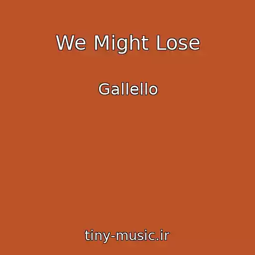 کاور آهنگ We Might Lose از Gallello