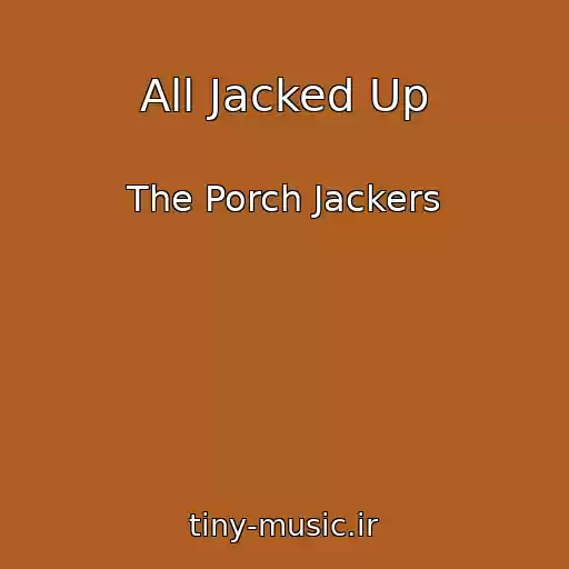 کاور آهنگ All Jacked Up از The Porch Jackers