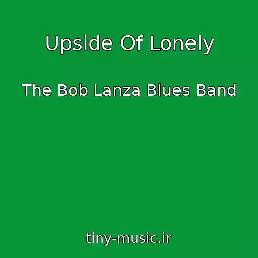 کاور آهنگ Upside Of Lonely از The Bob Lanza Blues Band