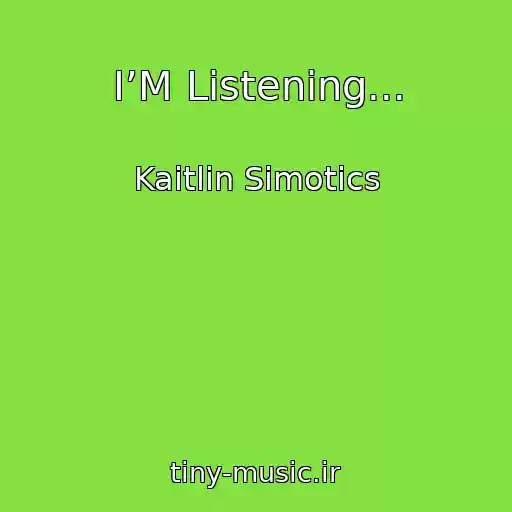 کاور آهنگ I’M Listening... از Kaitlin Simotics