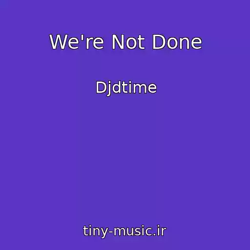 کاور آهنگ We're Not Done از Djdtime