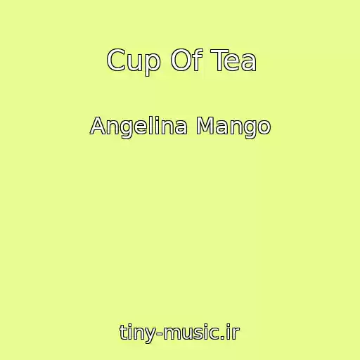 کاور آهنگ Cup Of Tea از Angelina Mango
