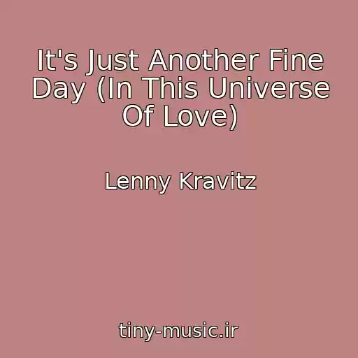 کاور آهنگ It's Just Another Fine Day (In This Universe Of Love) از Lenny Kravitz