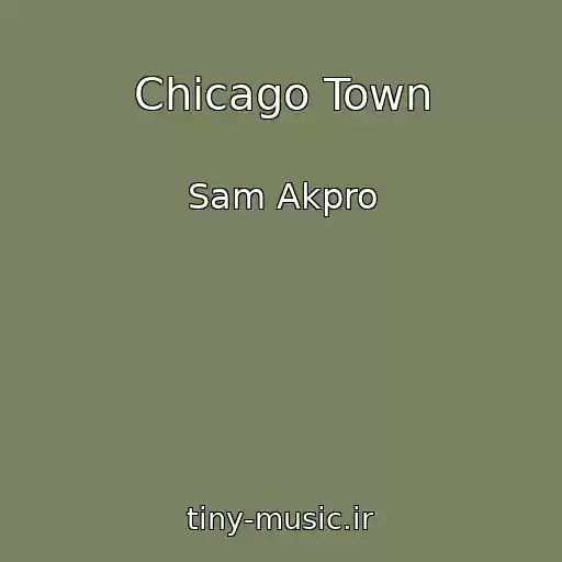 کاور آهنگ Chicago Town از Sam Akpro