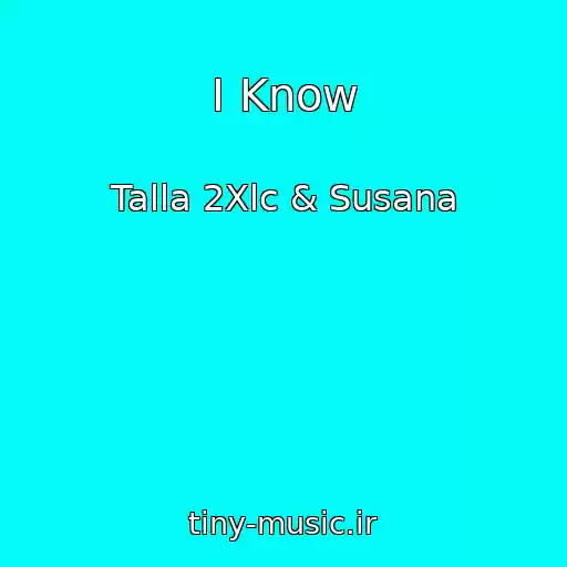 کاور آهنگ I Know از Talla 2Xlc & Susana