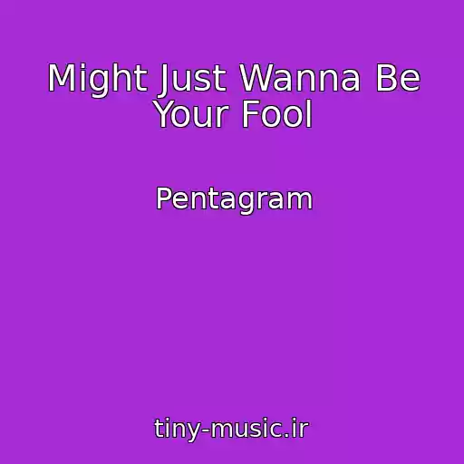 کاور آهنگ Might Just Wanna Be Your Fool از Pentagram