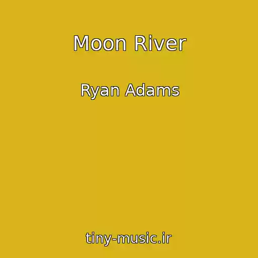 کاور آهنگ Moon River از Ryan Adams