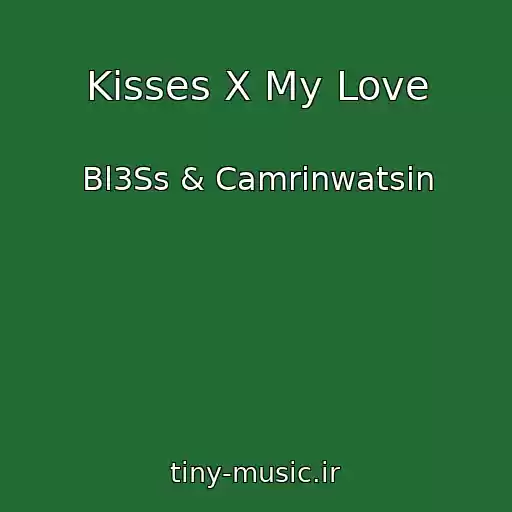 کاور آهنگ Kisses X My Love از Bl3Ss & Camrinwatsin