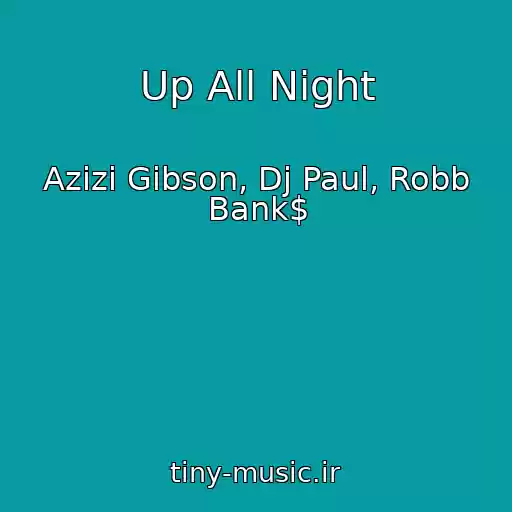 کاور آهنگ Up All Night از Azizi Gibson, Dj Paul, Robb Bank$
