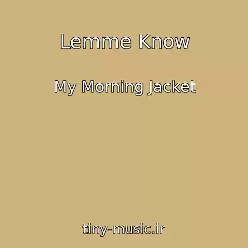 کاور آهنگ Lemme Know از My Morning Jacket