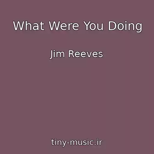 کاور آهنگ What Were You Doing از Jim Reeves