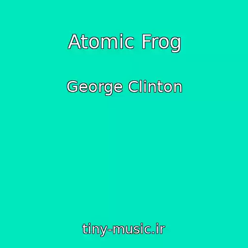 کاور آهنگ Atomic Frog از George Clinton