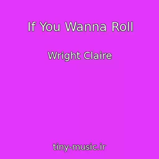 کاور آهنگ If You Wanna Roll از Wright Claire