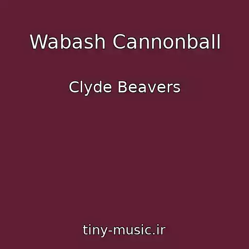 کاور آهنگ Wabash Cannonball از Clyde Beavers