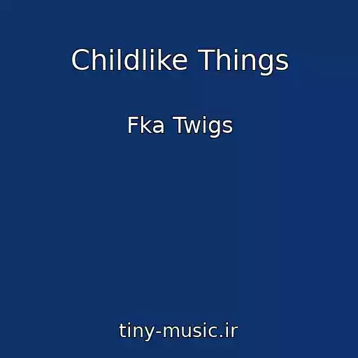 کاور آهنگ Childlike Things از Fka Twigs