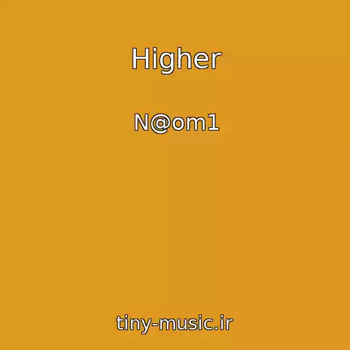 کاور آهنگ Higher از N@om1