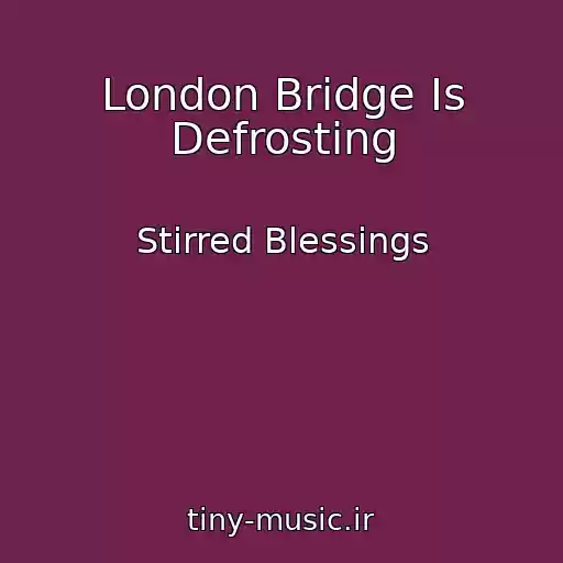 کاور آهنگ London Bridge Is Defrosting از Stirred Blessings