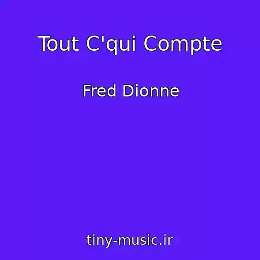 کاور آهنگ Tout C'qui Compte از Fred Dionne