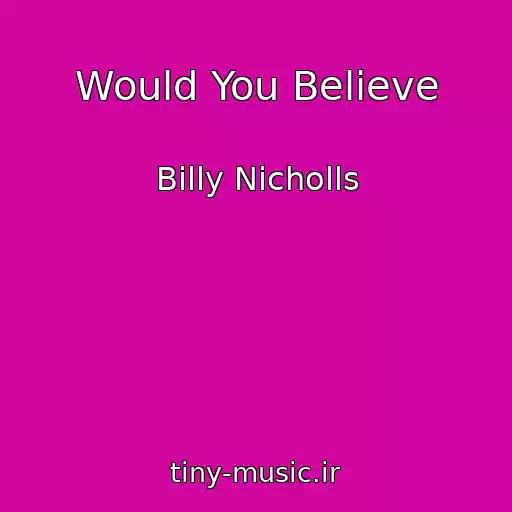 کاور آهنگ Would You Believe از Billy Nicholls