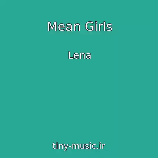 کاور آهنگ Mean Girls از Lena