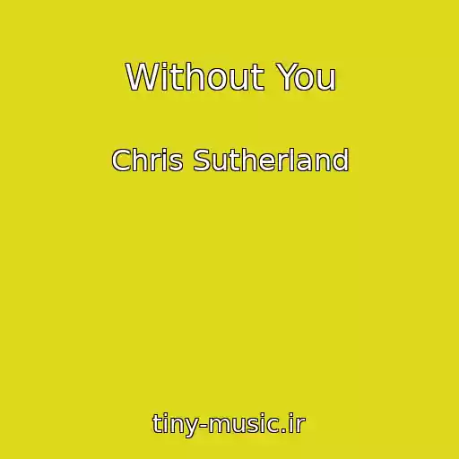 کاور آهنگ Without You از Chris Sutherland