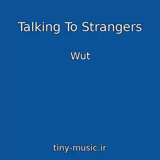 کاور آهنگ Talking To Strangers از Wut