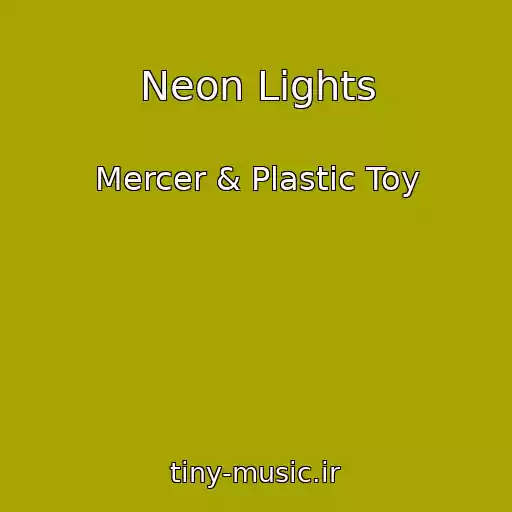 کاور آهنگ Neon Lights از Mercer & Plastic Toy