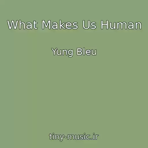 کاور آهنگ What Makes Us Human از Yung Bleu