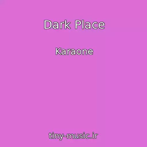 کاور آهنگ Dark Place از Karaone