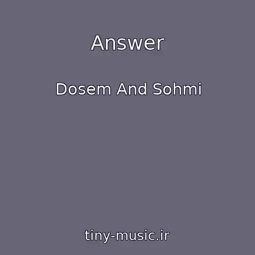 کاور آهنگ Answer از Dosem And Sohmi