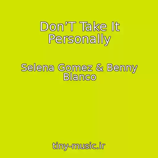کاور آهنگ Don’T Take It Personally از Selena Gomez & Benny Blanco
