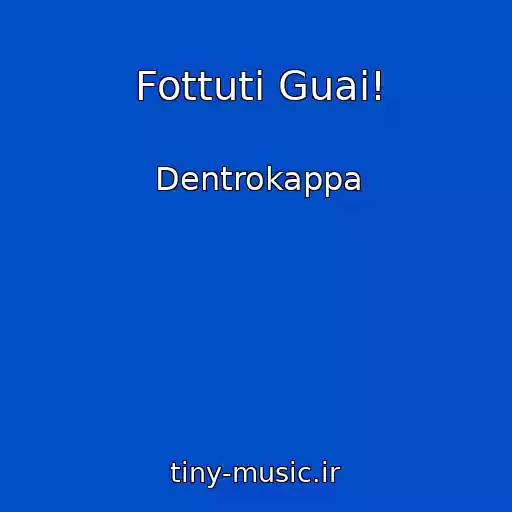 کاور آهنگ Fottuti Guai! از Dentrokappa
