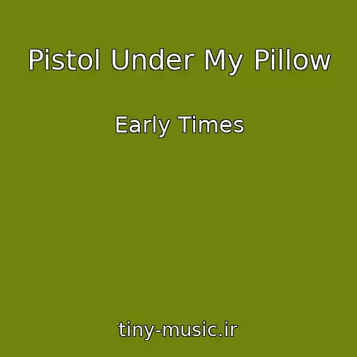 کاور آهنگ Pistol Under My Pillow از Early Times