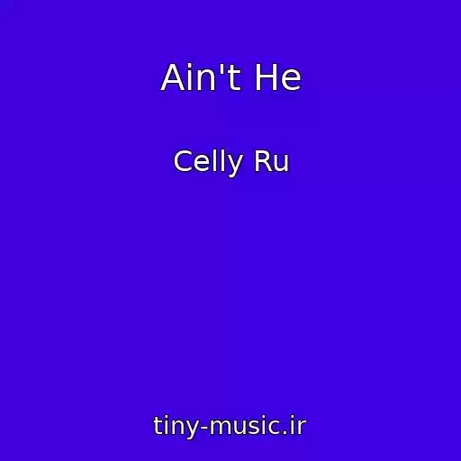کاور آهنگ Ain't He از Celly Ru
