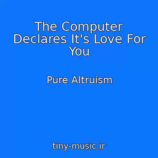 کاور آهنگ The Computer Declares It's Love For You از Pure Altruism