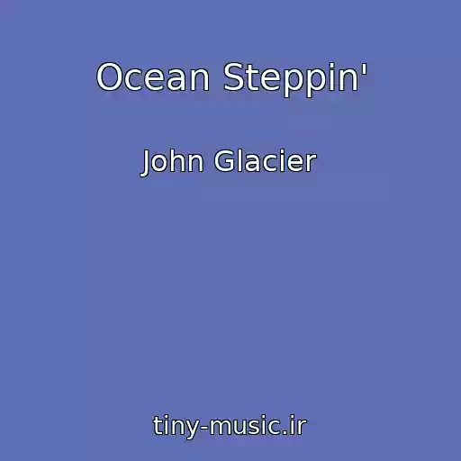 کاور آهنگ Ocean Steppin' از John Glacier