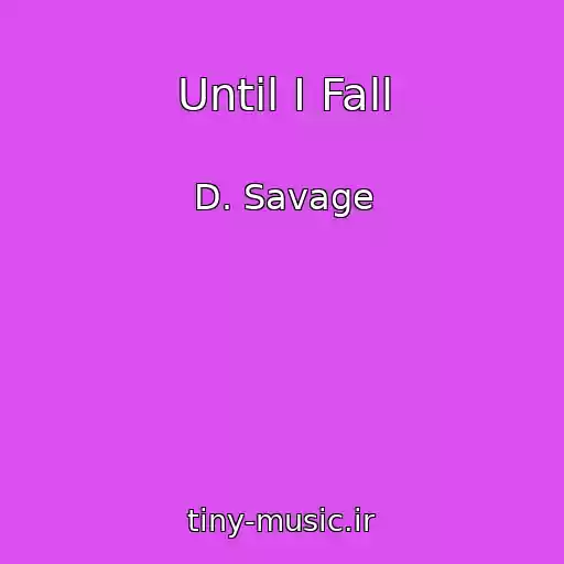 کاور آهنگ Until I Fall از D. Savage