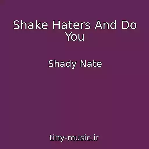 کاور آهنگ Shake Haters And Do You از Shady Nate