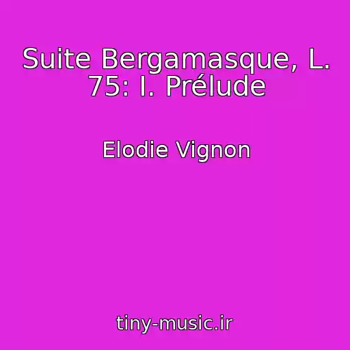 کاور آهنگ Suite Bergamasque, L. 75: I. Prélude از Elodie Vignon
