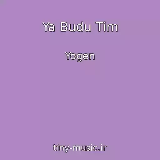 کاور آهنگ Ya Budu Tim از Yogen