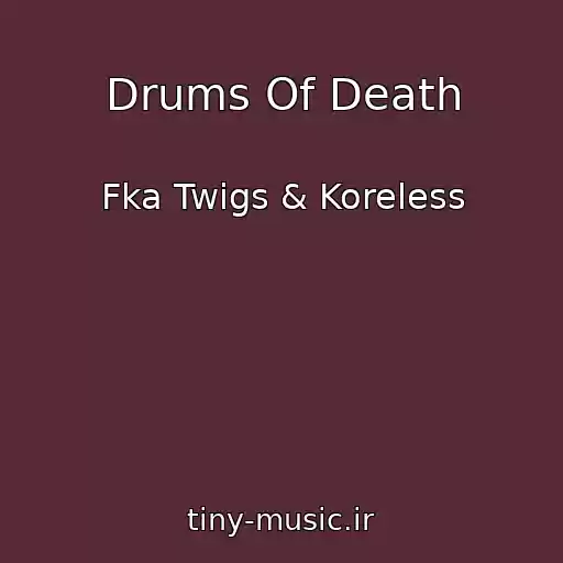 کاور آهنگ Drums Of Death از Fka Twigs & Koreless